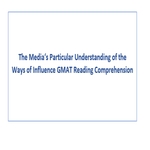 The Medias Particular Understanding of the Ways of Influence GMAT Reading Comprehension